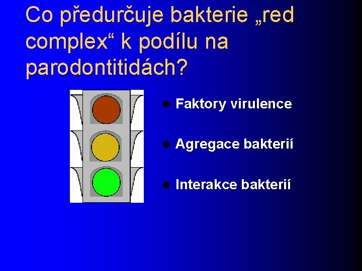 Co předurčuje bakterie „red complex“ k podílu na parodontitidách? l Faktory virulence l Agregace