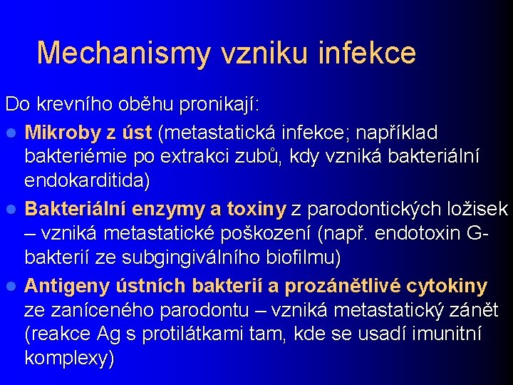 Mechanismy vzniku infekce Do krevního oběhu pronikají: l Mikroby z úst (metastatická infekce; například