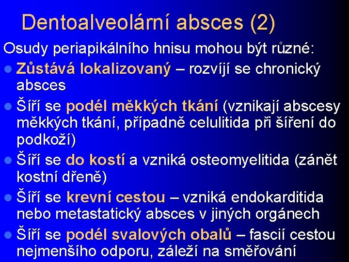 Dentoalveolární absces (2) Osudy periapikálního hnisu mohou být různé: l Zůstává lokalizovaný – rozvíjí