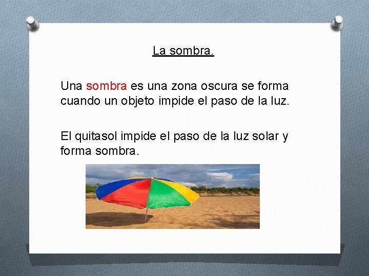 La sombra. Una sombra es una zona oscura se forma cuando un objeto impide