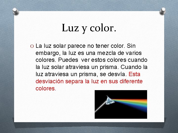 Luz y color. O La luz solar parece no tener color. Sin embargo, la