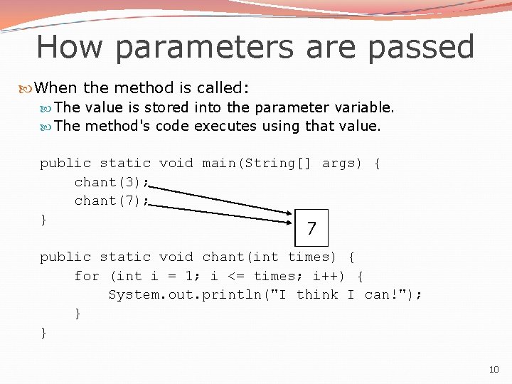 How parameters are passed When the method is called: The value is stored into How parameters are passed When the method is called: The value is stored into