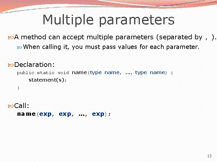 Multiple parameters A method can accept multiple parameters (separated by , ). When calling Multiple parameters A method can accept multiple parameters (separated by , ). When calling