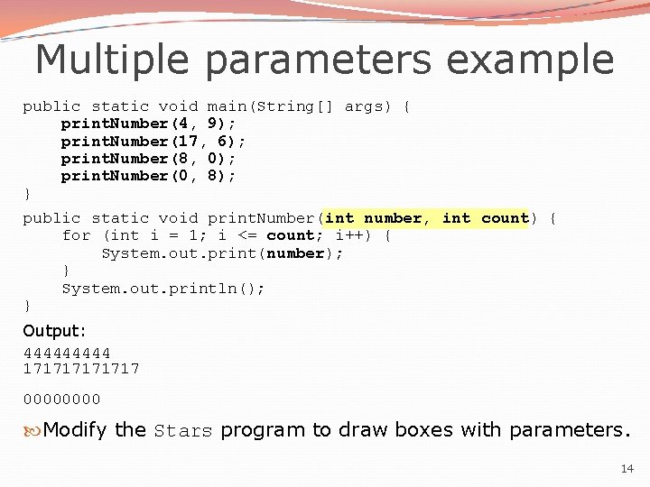 Multiple parameters example public static void main(String[] args) { print. Number(4, 9); print. Number(17,