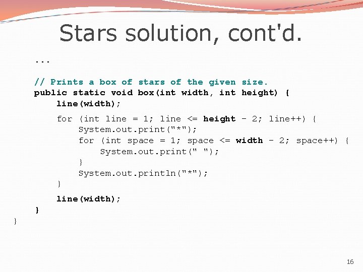 Stars solution, cont'd. . // Prints a box of stars of the given size. Stars solution, cont'd. . // Prints a box of stars of the given size.