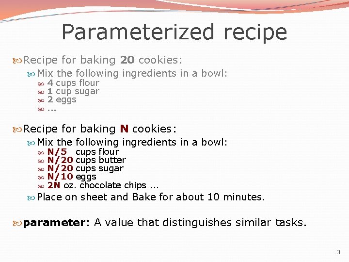 Parameterized recipe Recipe for baking 20 cookies: Mix the following ingredients in a bowl: Parameterized recipe Recipe for baking 20 cookies: Mix the following ingredients in a bowl:
