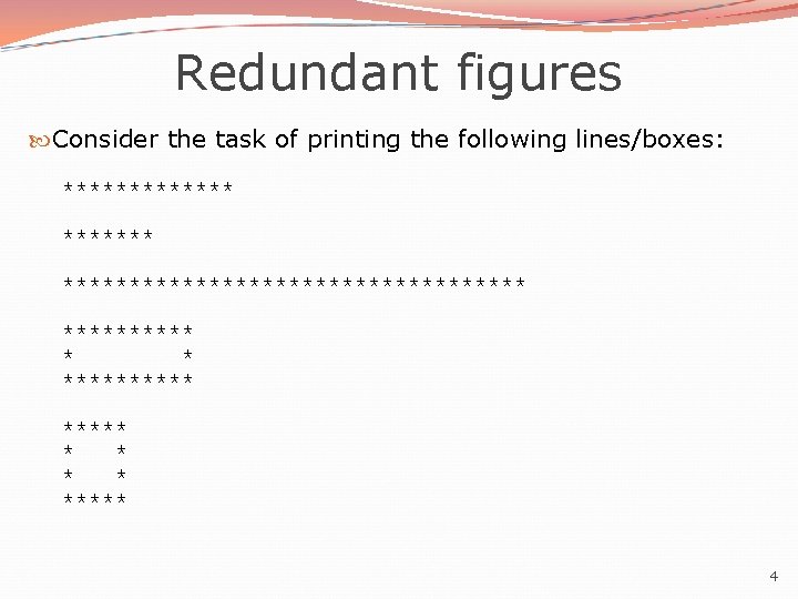 Redundant figures Consider the task of printing the following lines/boxes: ********************* ***** * * Redundant figures Consider the task of printing the following lines/boxes: ********************* ***** * *