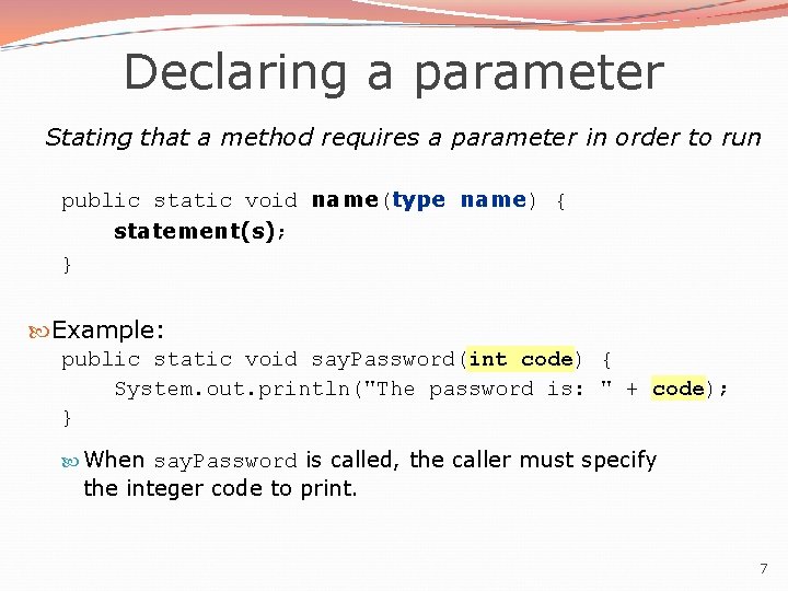 Declaring a parameter Stating that a method requires a parameter in order to run Declaring a parameter Stating that a method requires a parameter in order to run