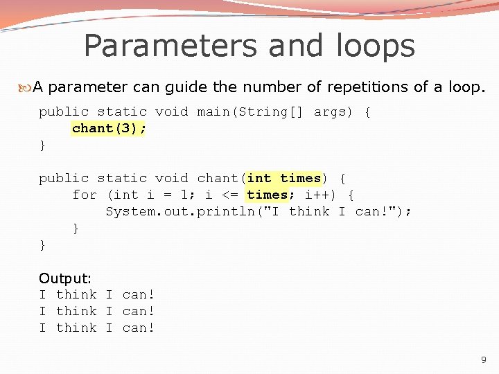 Parameters and loops A parameter can guide the number of repetitions of a loop. Parameters and loops A parameter can guide the number of repetitions of a loop.