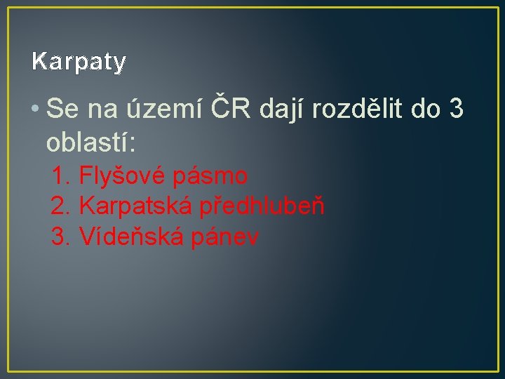 Karpaty • Se na území ČR dají rozdělit do 3 oblastí: 1. Flyšové pásmo