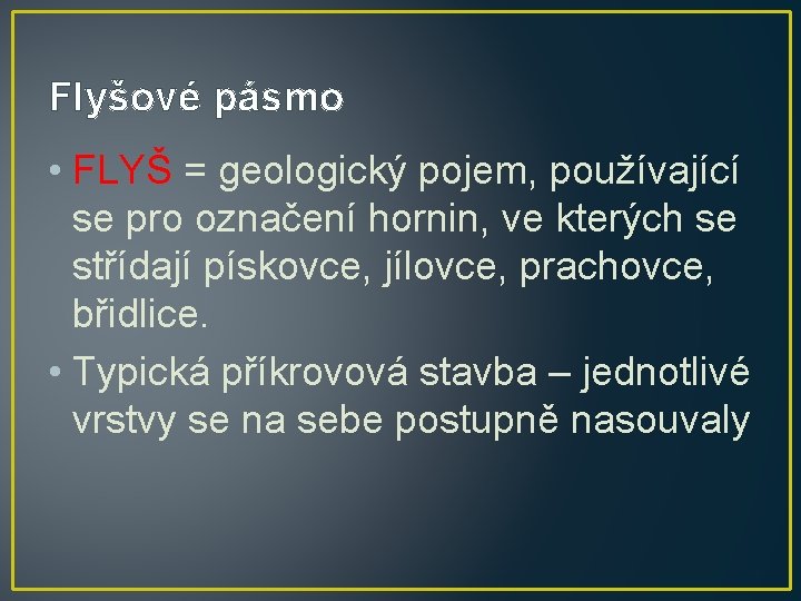 Flyšové pásmo • FLYŠ = geologický pojem, používající se pro označení hornin, ve kterých