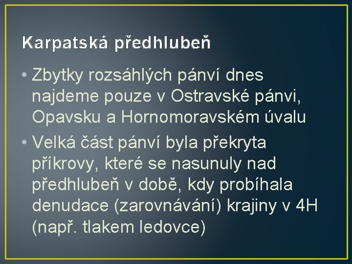 Karpatská předhlubeň • Zbytky rozsáhlých pánví dnes najdeme pouze v Ostravské pánvi, Opavsku a