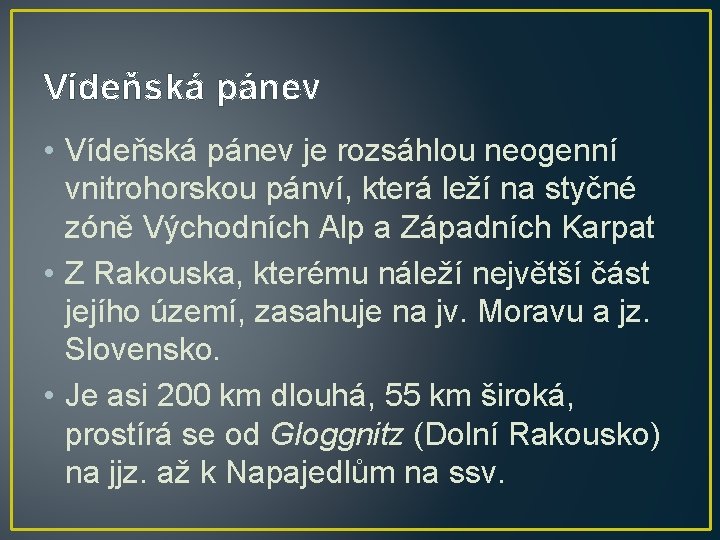 Vídeňská pánev • Vídeňská pánev je rozsáhlou neogenní vnitrohorskou pánví, která leží na styčné