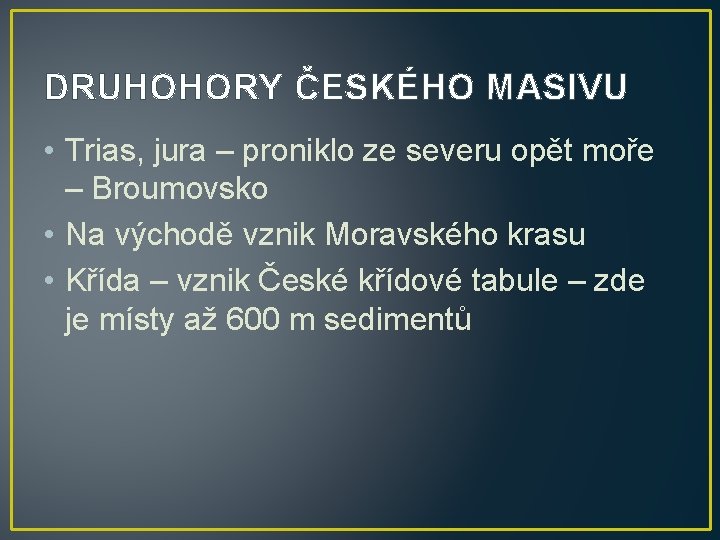 DRUHOHORY ČESKÉHO MASIVU • Trias, jura – proniklo ze severu opět moře – Broumovsko