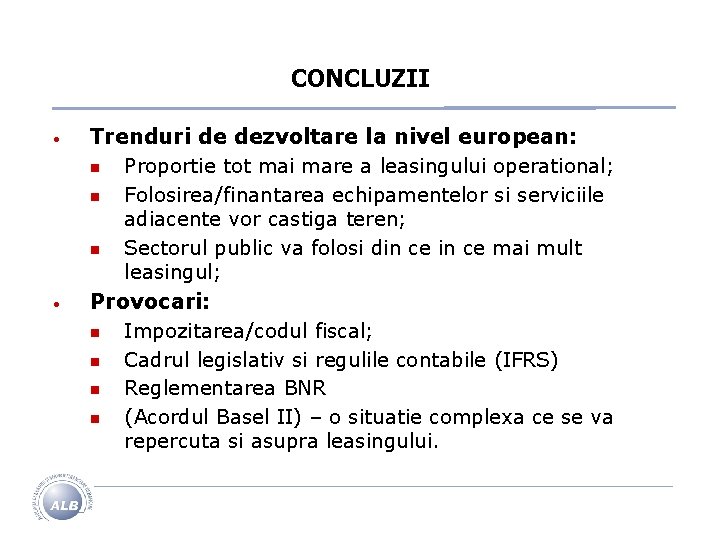 CONCLUZII • • Trenduri de dezvoltare la nivel european: n Proportie tot mai mare