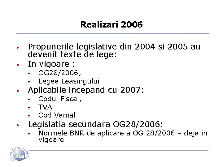 Realizari 2006 • • Propunerile legislative din 2004 si 2005 au devenit texte de