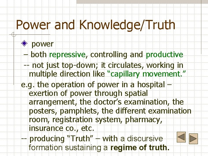 Power and Knowledge/Truth power – both repressive, controlling and productive -- not just top-down;