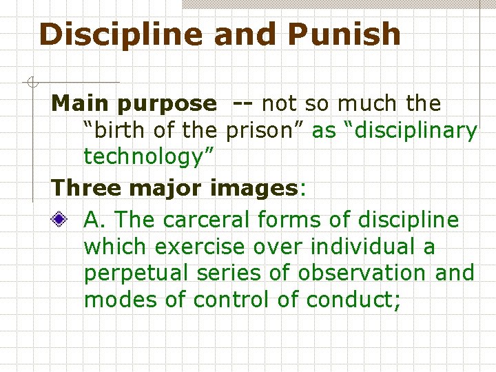 Discipline and Punish Main purpose -- not so much the “birth of the prison”