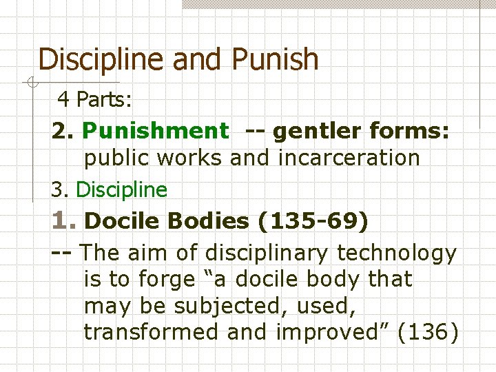 Discipline and Punish 4 Parts: 2. Punishment -- gentler forms: public works and incarceration