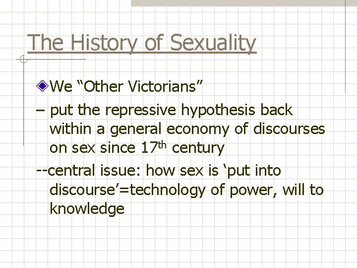 The History of Sexuality We “Other Victorians” – put the repressive hypothesis back within