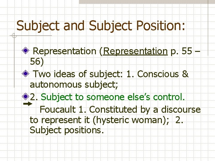 Subject and Subject Position: Representation (Representation p. 55 – 56) Two ideas of subject: