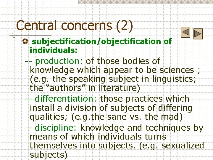 Central concerns (2) subjectification/objectification of individuals: -- production: of those bodies of knowledge which