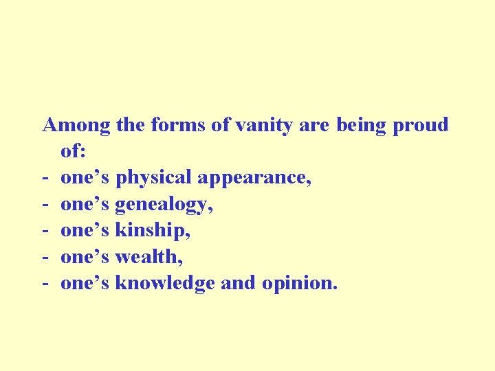 Among the forms of vanity are being proud of: - one’s physical appearance, -