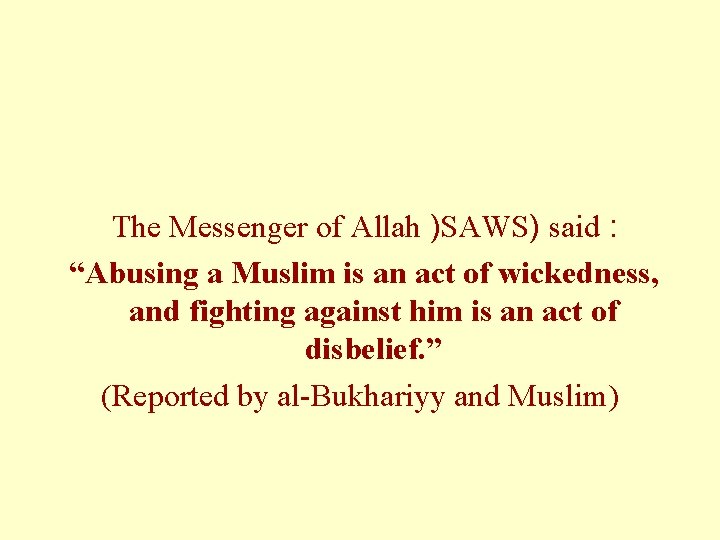 The Messenger of Allah )SAWS) said : “Abusing a Muslim is an act of