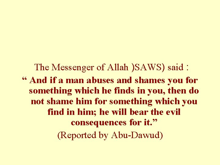 The Messenger of Allah )SAWS) said : “ And if a man abuses and