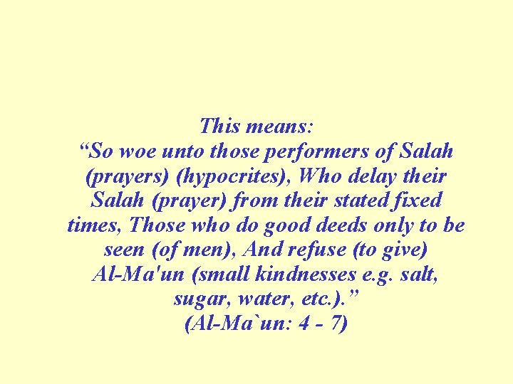 This means: “So woe unto those performers of Salah (prayers) (hypocrites), Who delay their