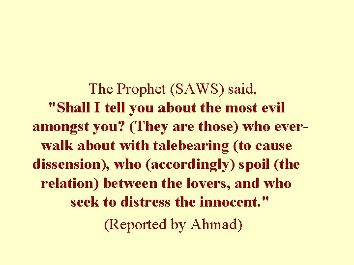 The Prophet (SAWS) said, "Shall I tell you about the most evil amongst you?