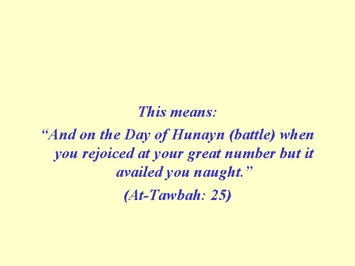 This means: “And on the Day of Hunayn (battle) when you rejoiced at your