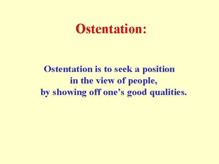 Ostentation: Ostentation is to seek a position in the view of people, by showing