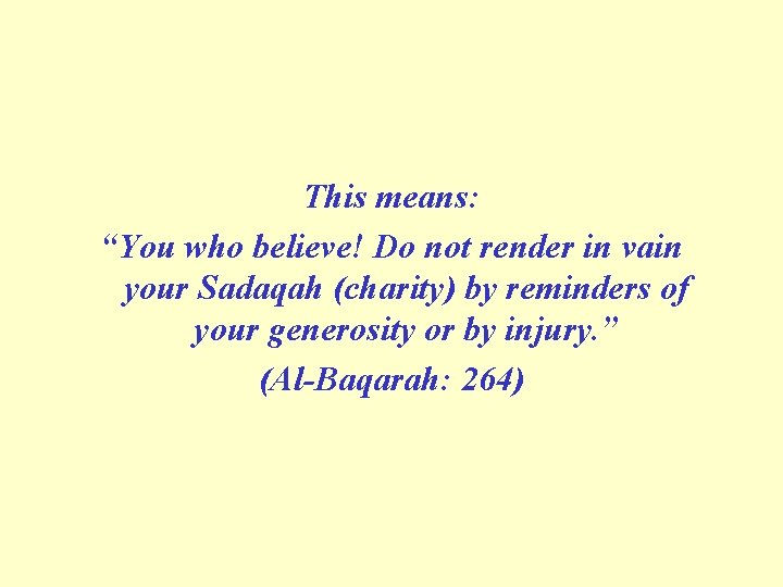 This means: “You who believe! Do not render in vain your Sadaqah (charity) by