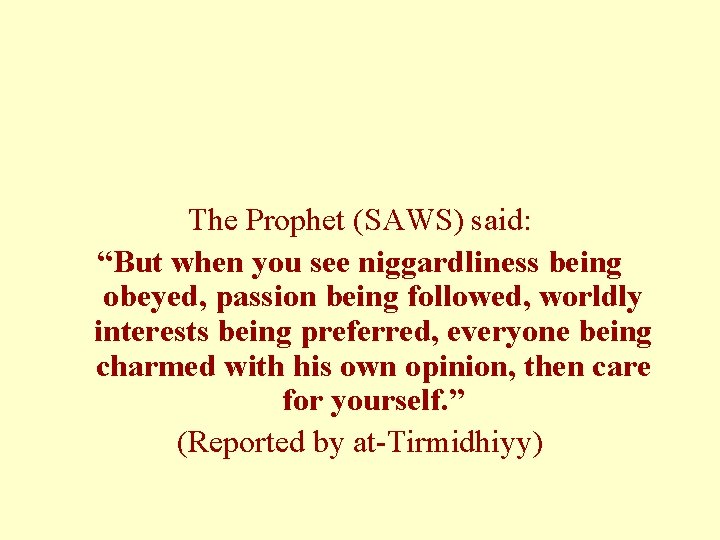 The Prophet (SAWS) said: “But when you see niggardliness being obeyed, passion being followed,