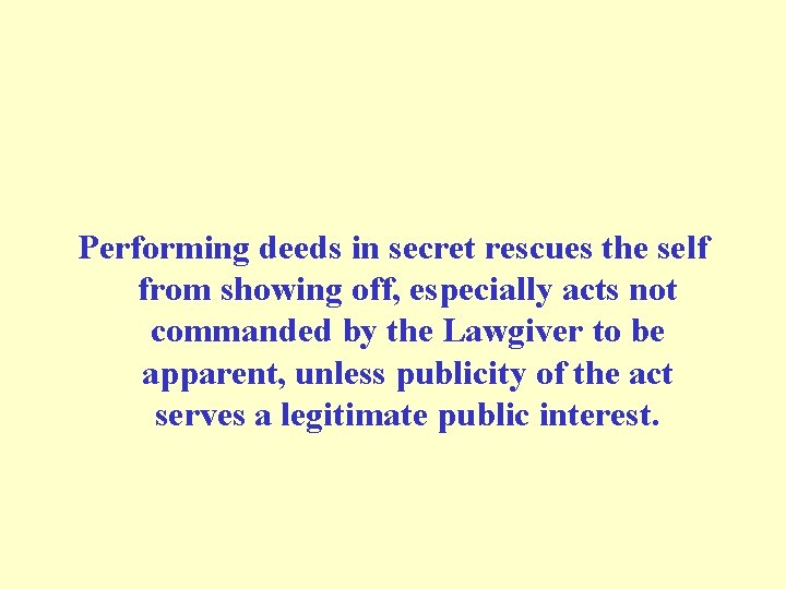 Performing deeds in secret rescues the self from showing off, especially acts not commanded