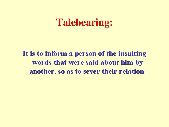 Talebearing: It is to inform a person of the insulting words that were said