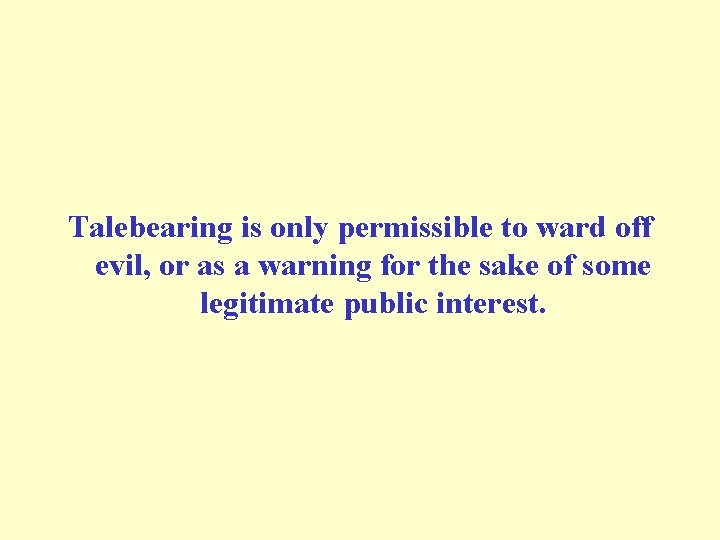 Talebearing is only permissible to ward off evil, or as a warning for the