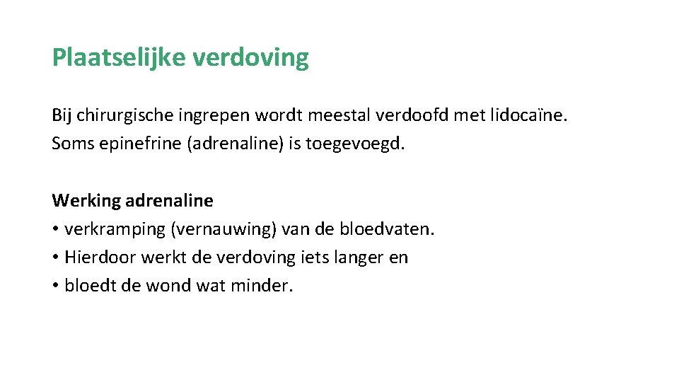 Plaatselijke verdoving Bij chirurgische ingrepen wordt meestal verdoofd met lidocaïne. Soms epinefrine (adrenaline) is