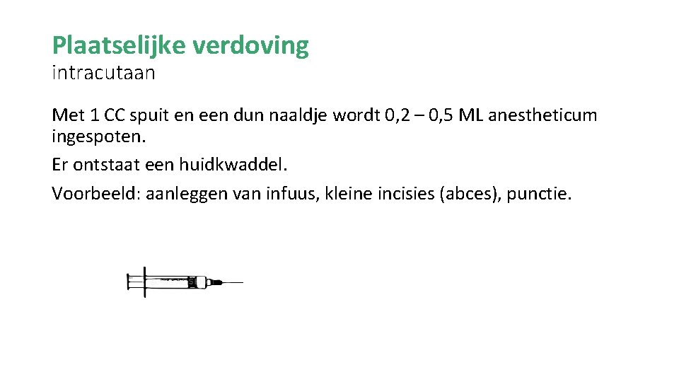 Plaatselijke verdoving intracutaan Met 1 CC spuit en een dun naaldje wordt 0, 2