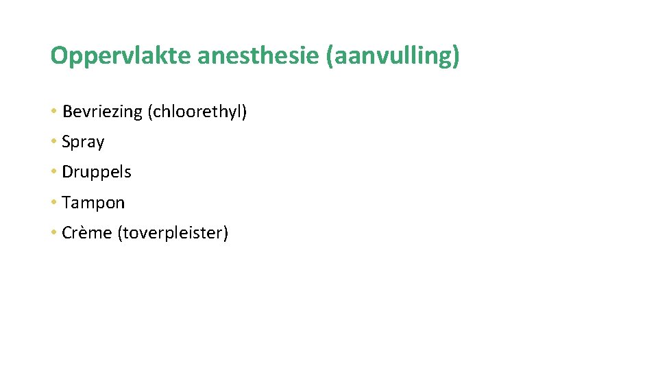 Oppervlakte anesthesie (aanvulling) • Bevriezing (chloorethyl) • Spray • Druppels • Tampon • Crème
