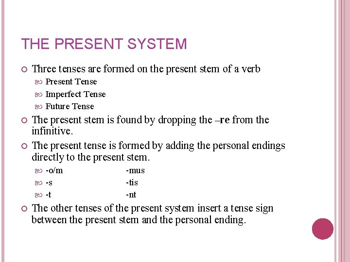 THE PRESENT SYSTEM Three tenses are formed on the present stem of a verb