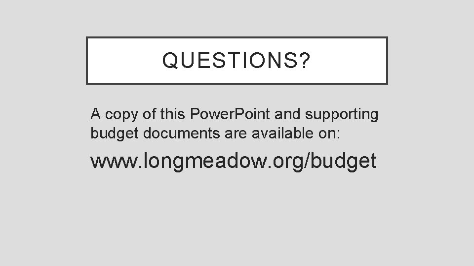 QUESTIONS? A copy of this Power. Point and supporting budget documents are available on:
