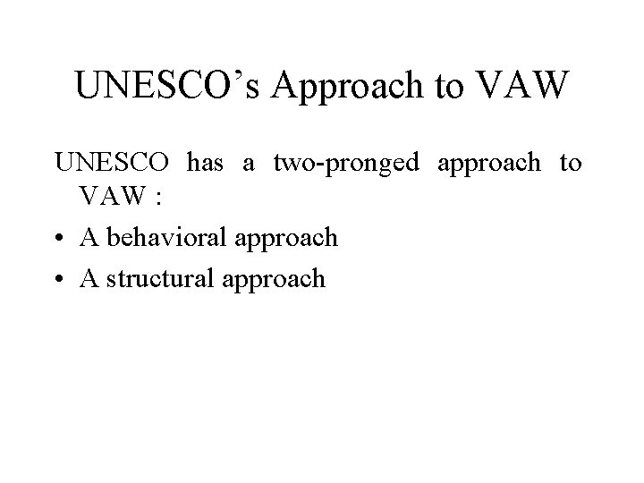 UNESCO’s Approach to VAW UNESCO has a two-pronged approach to VAW : • A