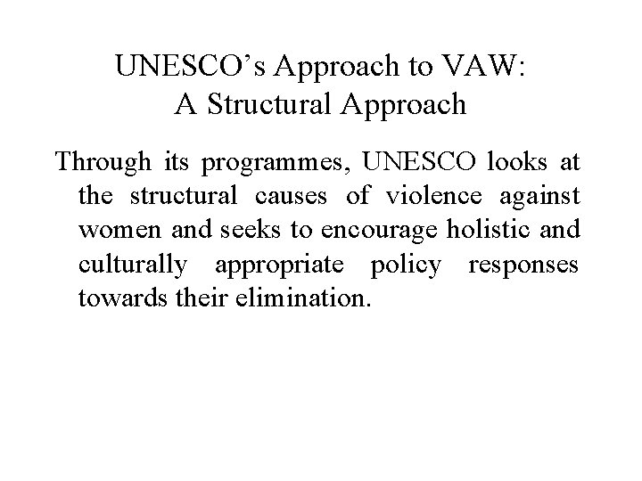 UNESCO’s Approach to VAW: A Structural Approach Through its programmes, UNESCO looks at the