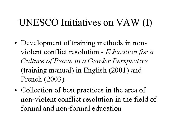 UNESCO Initiatives on VAW (I) • Development of training methods in nonviolent conflict resolution