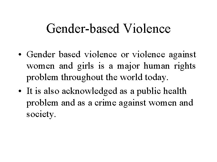 Gender-based Violence • Gender based violence or violence against women and girls is a