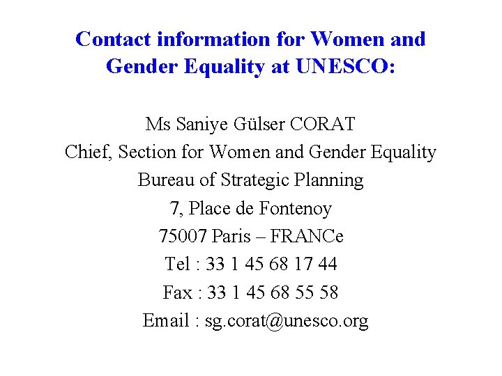 Contact information for Women and Gender Equality at UNESCO: Ms Saniye Gülser CORAT Chief,