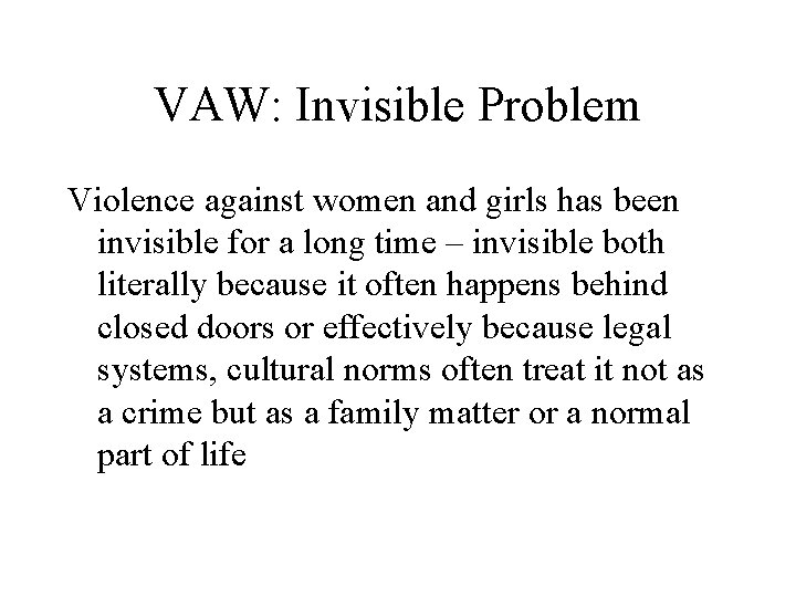 VAW: Invisible Problem Violence against women and girls has been invisible for a long