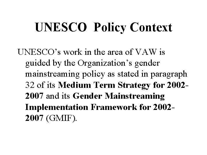 UNESCO Policy Context UNESCO’s work in the area of VAW is guided by the